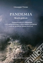 Pandemia. Shock globale. Opportunità di riflessione e di sollecitazione a una nuova coscienza e ad un proficuo lavoro su di sé libro