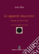 Lo sguardo innocente. Dialoghi dal 1981 al 1994 libro