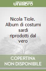 Nicola Tiole. Album di costumi sardi riprodotti dal vero