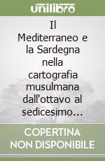 Il Mediterraneo e la Sardegna nella cartografia musulmana dall'ottavo al sedicesimo secolo