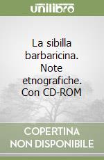 La sibilla barbaricina. Note etnografiche. Con CD-ROM