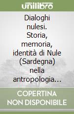 Dialoghi nulesi. Storia, memoria, identità di Nule (Sardegna) nella antropologia di Andreas F. W. Bentzon libro