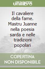 Il cavaliere della fame. Mastru Juanne nella poesia sarda e nelle tradizioni popolari libro