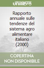 Rapporto annuale sulle tendenze del sistema agro alimentare italiano (2000) libro