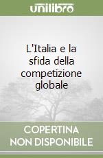 L'Italia e la sfida della competizione globale libro