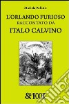 L'Orlando furioso raccontato da Italo Calvino libro