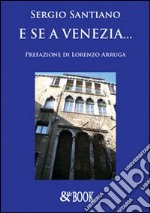 E se a Venezia... libro