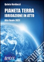 Pianeta terra. Ibridazione. Atto finale 2021 libro