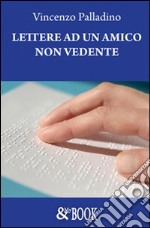 Lettere ad un amico non vedente libro