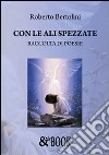 Con le ali spezzate libro di Bertolini Roberto