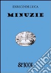 Minuzie libro di De Luca Enrico