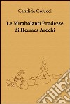 Le mirabolanti prodezze di Hermes Arechi libro