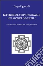 Esperienze straordinarie nei mondi invisibili. Visioni dalla dimensione transpersonale libro