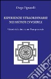 Esperienze straordinarie nei mondi invisibili. Visioni dalla dimensione transpersonale libro di Pignatelli Diego