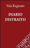 Diario distratto libro di Reginato Yula