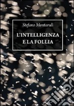 L'intelligenza e la follia libro