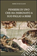 Pensieri di uno che ha insegnato a suo figlio a bere libro