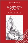 La metamorfosi di Narciso. Raccolta di poesie 2010 libro di Bertolini Roberto