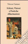 Schizzi, visioni e poetiche allucinazioni libro di Palmieri Vittorio