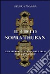 Il cielo sopra Thuban. La rappresentazione del cielo nella mia valle libro