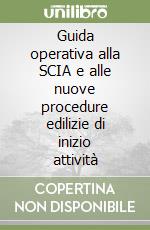 Guida operativa alla SCIA e alle nuove procedure edilizie di inizio attività