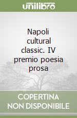 Napoli cultural classic. IV premio poesia prosa libro