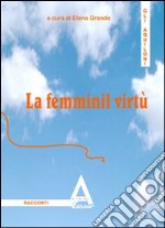 La femminil virtù. Ispirato a Leon Battista Alberti libro