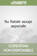 Nu Natale assaje aspeciale