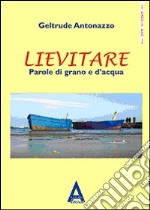 Lievitare. Parole di grano e d'acqua