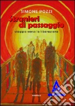 Stranieri di passaggio. Viaggio verso la liberazione libro