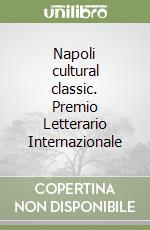 Napoli cultural classic. Premio Letterario Internazionale libro