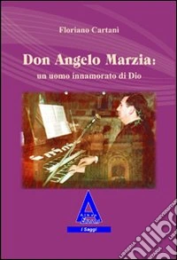 Don Angelo Marzia. Un uomo innamorato di Dio libro