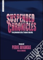 Suspended chronicles. Puoi prevedere tutto. Tranne la tua vita