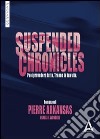 Suspended chronicles. Puoi prevedere tutto. Tranne la tua vita libro