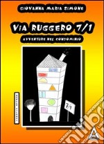 Via Ruggero 7/1. Avventure nel condominio libro