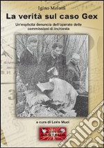 La verità sul caso gex. Un'esplicita denuncia dell'operato delle commissioni d'inchiesta