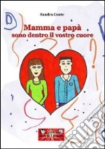 Mamma e papà sono dentro il vostro cuore