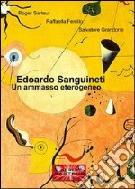 Edoardo Sanguineti. Un ammasso eterogeneo libro