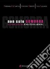 Non solo Gomorra. Tutto il cinema di Matteo Garrone libro