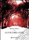 La voce del cuore libro di Porta Michela