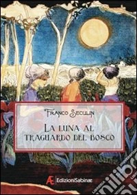 La luna al traguardo del bosco libro
