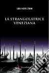 La strangolatrice veneziana libro di Feltrin Selene