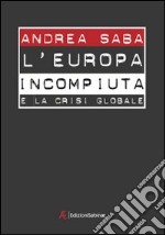 L'Europa incompiuta e la crisi globale libro