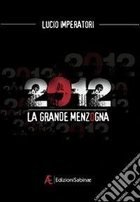 2012. La grande menzogna