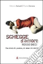 Schegge d'amore rosso dieci. Una storia di passioni, di sesso e di delitti libro