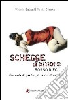 Schegge d'amore rosso dieci. Una storia di passioni, di sesso e di delitti libro di Salvati Vittorio Cerana Paola