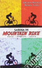 Sabina in mountain bike. Storia, avventura, natura libro