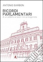 Ricordi parlamentari di un addetto ai lavori non protagonista libro