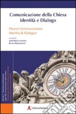 Comunicazione della Chiesa. Identità e dialogo. Atti del 7° Seminario professionale sugli uffici comunicazione della Chiesa. Ediz. italiana e inglese libro