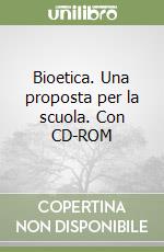 Bioetica. Una proposta per la scuola. Con CD-ROM libro